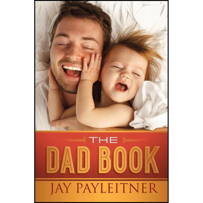 کتاب The Dad Book اثر Jay Payleitner انتشارات Harvest House Publishers