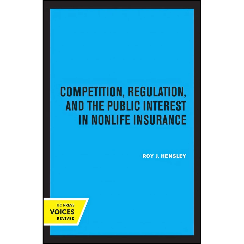 کتاب Competition, Regulation, and the Public Interest in Nonlife Insurance  اثر Roy J. Hensley انتشارات University of California Press