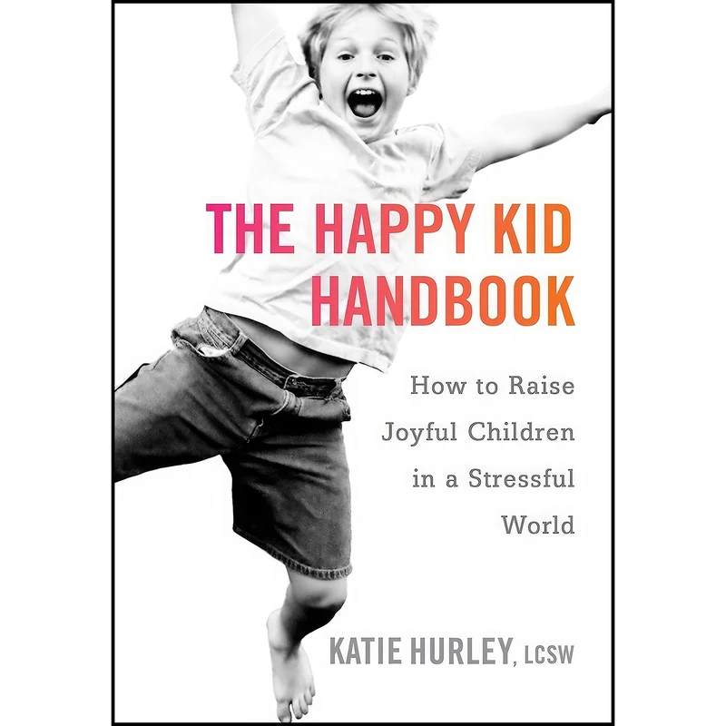 کتاب The Happy Kid Handbook اثر Katie Hurley LCSW انتشارات TarcherPerigee