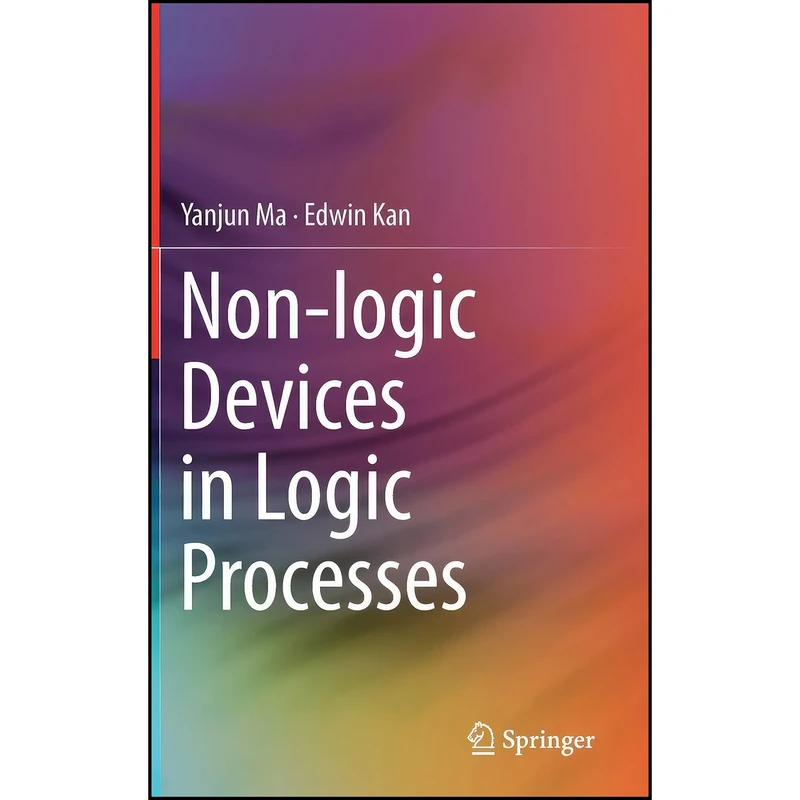 کتاب Non-logic Devices in Logic Processes اثر Yanjun Ma and Edwin Kan انتشارات Springer