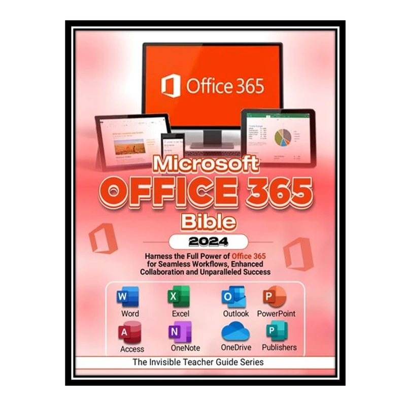 کتاب Microsoft Office 365 Bible 2024: Harness the Full Power of Office 365 اثر Robinson Cortez انتشارات مؤلفین طلایی