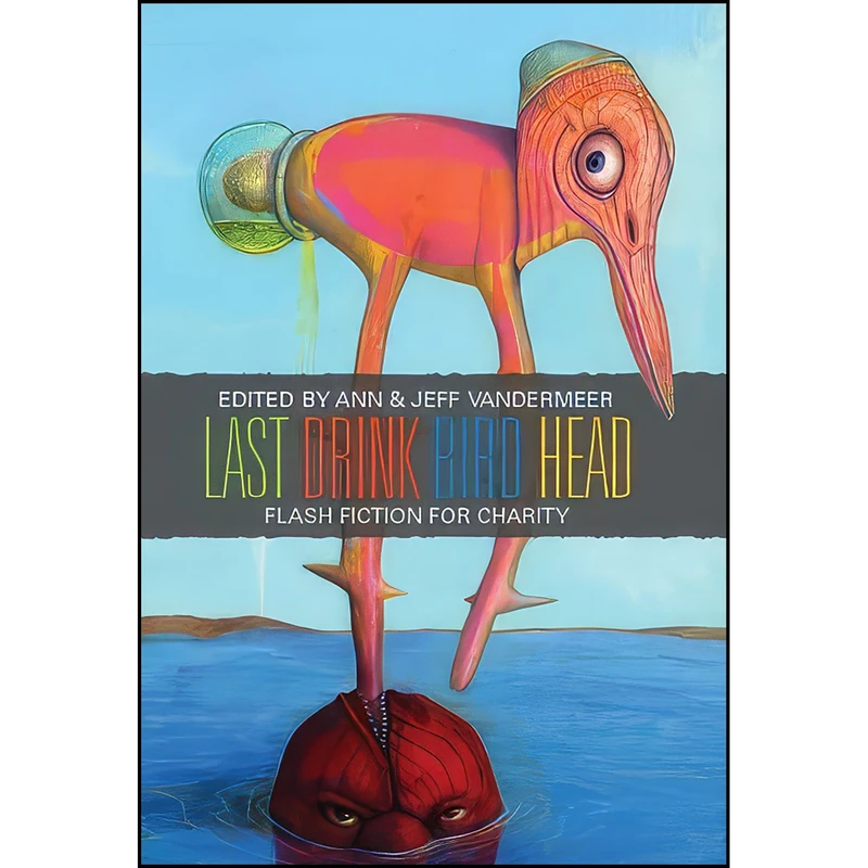 کتاب Last Drink Bird Head  اثر جمعي از نويسندگان انتشارات Ministry of Whimsy