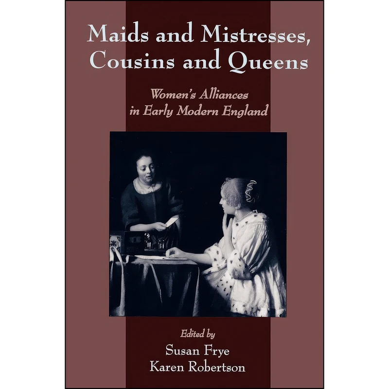 کتاب Maids and Mistresses, Cousins and Queens اثر Susan Frye and Karen Robertson انتشارات Oxford University Press