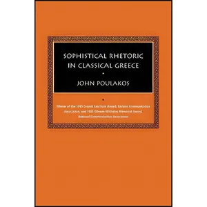 کتاب Sophistical Rhetoric in Classical Greece  اثر John Poulakos انتشارات University of South Carolina Press