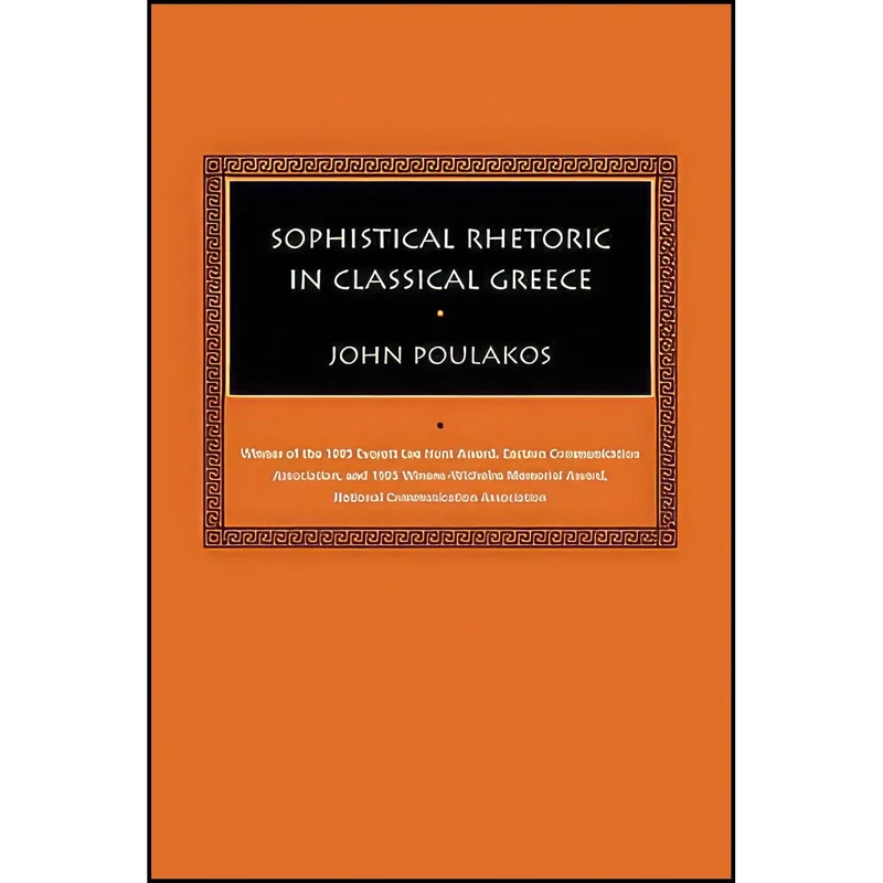 کتاب Sophistical Rhetoric in Classical Greece  اثر John Poulakos انتشارات University of South Carolina Press