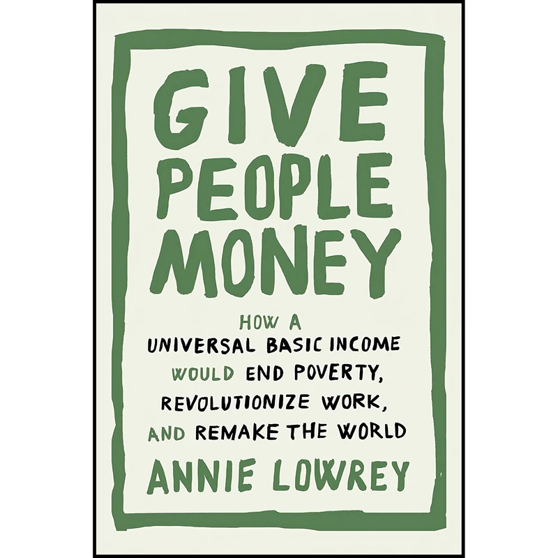 کتاب Give People Money اثر Annie Lowrey انتشارات Crown