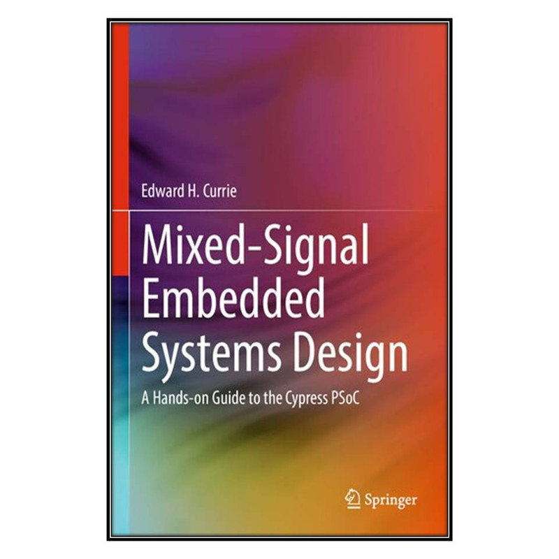  کتاب Mixed-Signal Embedded Systems Design اثر Edward H. Currie انتشارات مؤلفين طلايي