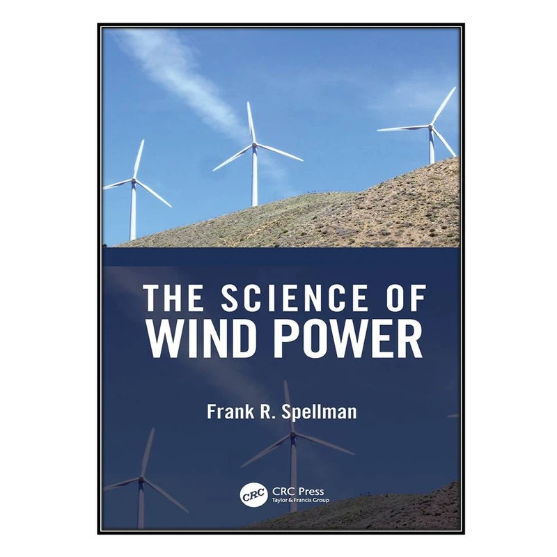  کتاب The Science of Wind Power اثر 	Frank R. Spellman انتشارات مؤلفين طلايي