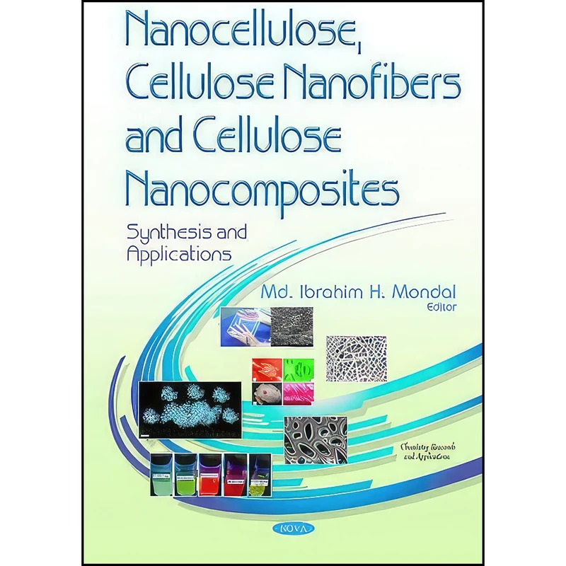 کتاب Nanocellulose, Cellulose Nanofibers and Cellulose Nanocomposites اثر Md. Ibrahim H. Mondal انتشارات Nova Science Pub Inc