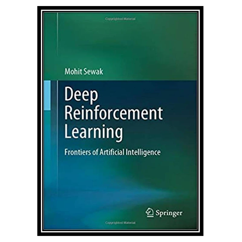 کتاب Deep Reinforcement Learning: Frontiers of Artificial Intelligence اثر Mohit Sewak انتشارات مؤلفین طلایی