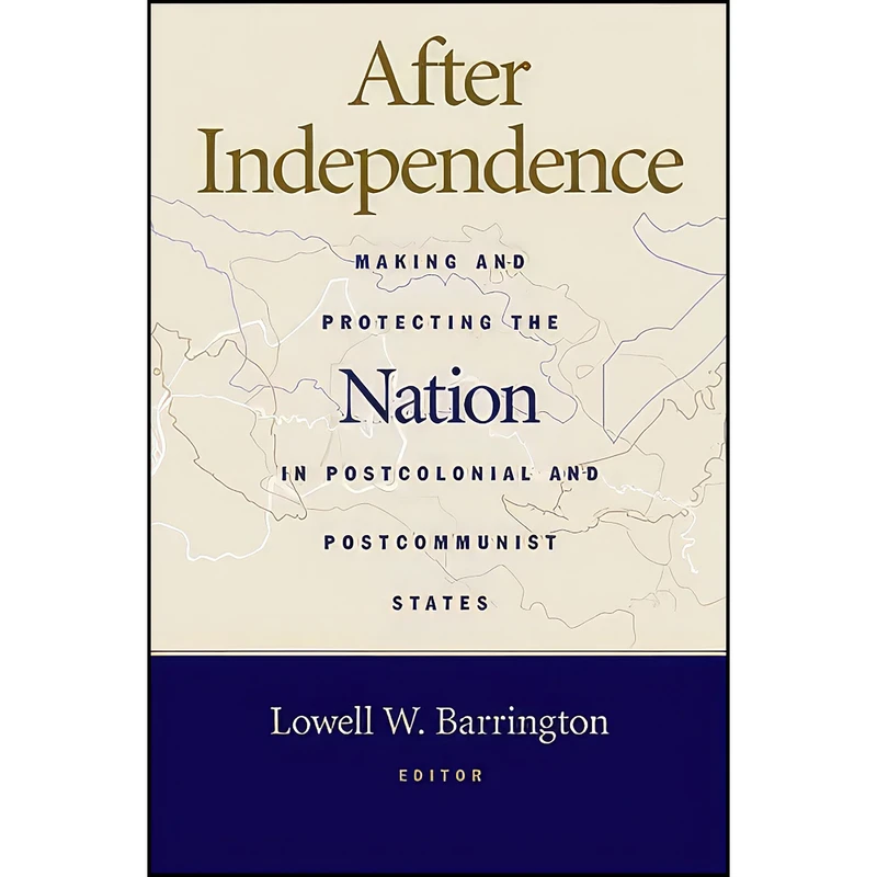 کتاب After Independence اثر Lowell Barrington انتشارات University of Michigan Press