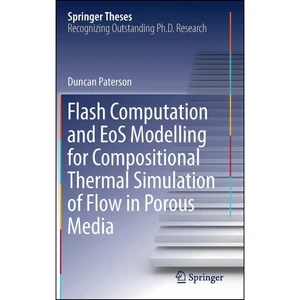 کتاب Flash Computation and EoS Modelling for Compositional Thermal Simulation of Flow in Porous Media  اثر Duncan Paterson انتشارات Springer