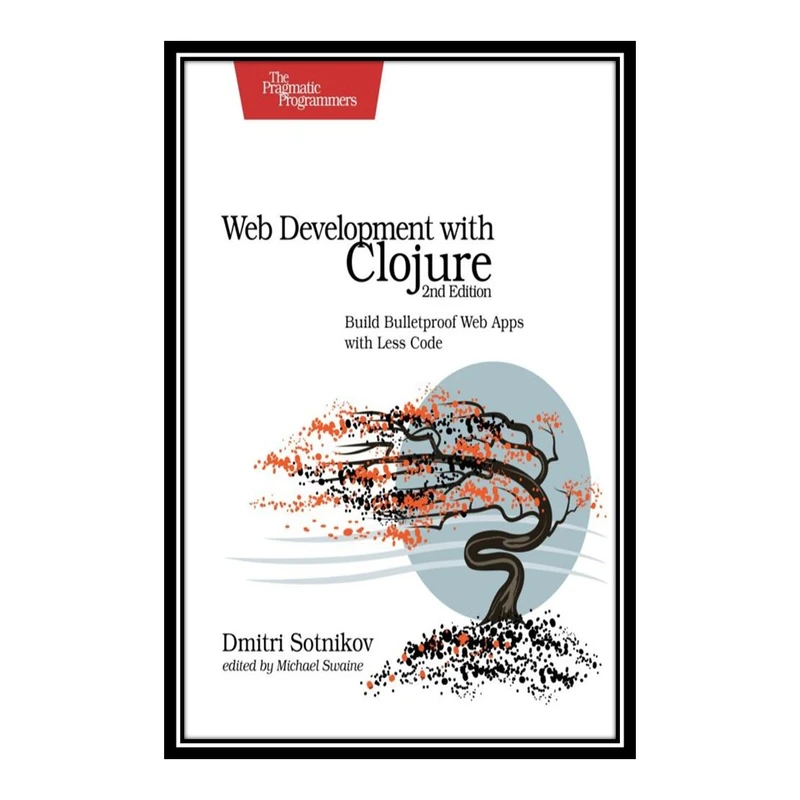 کتاب Web Development with Clojure: Build Bulletproof Web Apps with Less Code اثر Dmitri Sotnikov انتشارات مؤلفین طلایی