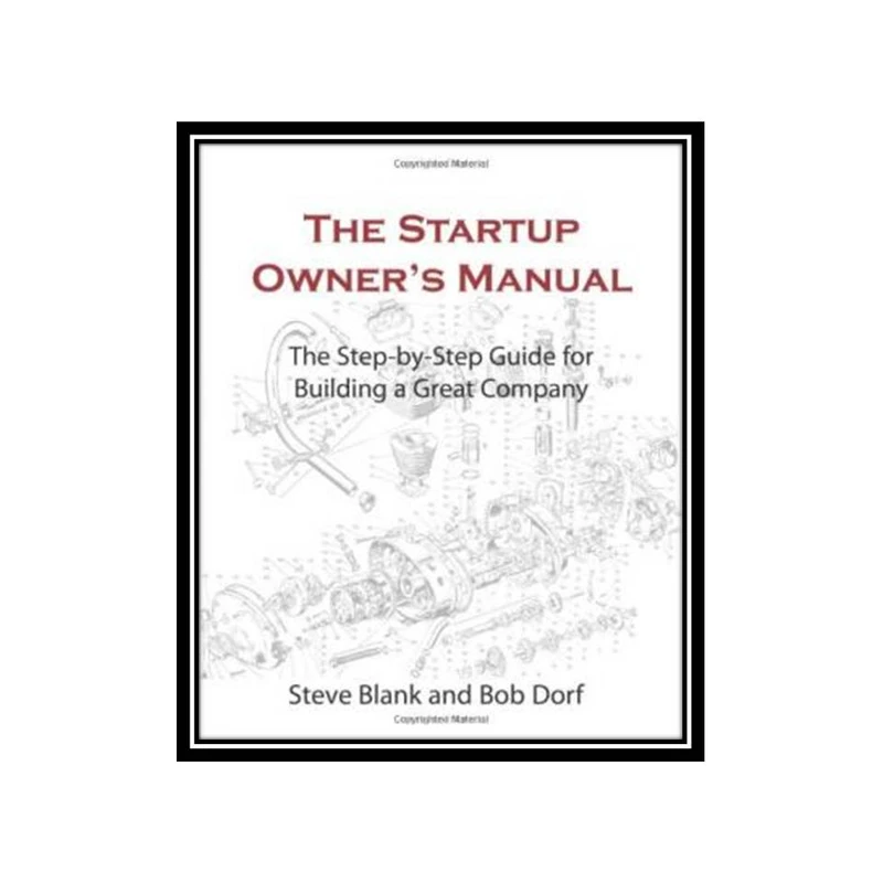 کتاب The Startup Owners Manual The Step-By-Step Guide for Building a Great Compa اثر Steve Blank, Bob Dorf انتشارات مؤلفین طلایی
