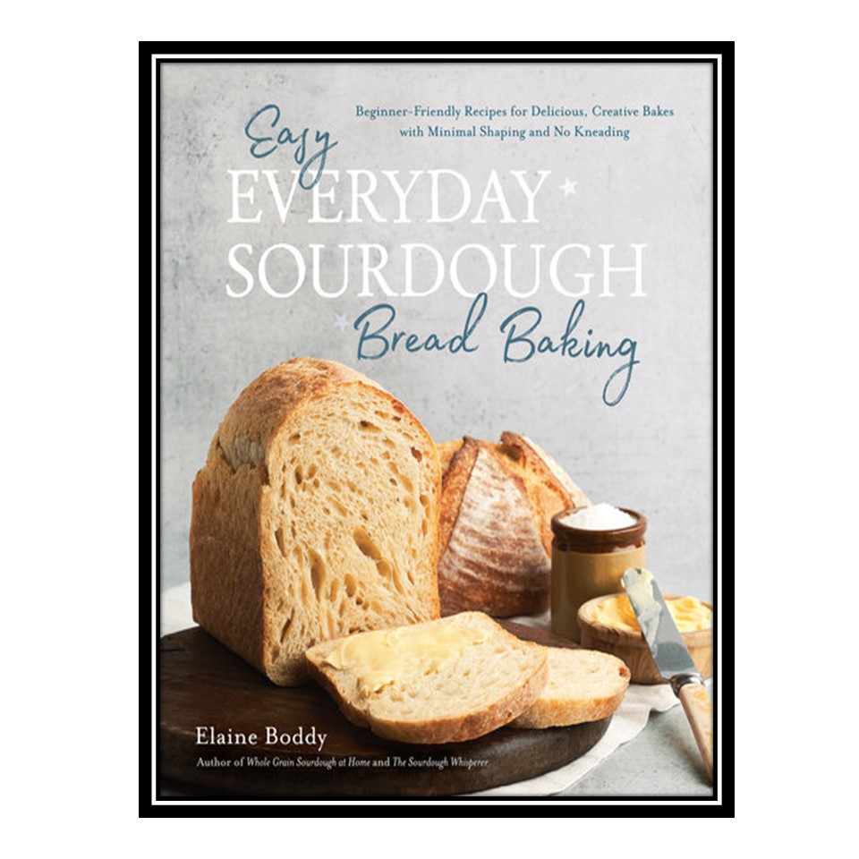 قیمت و خرید کتاب Easy Everyday Sourdough Bread Baking اثر Elaine Boddy ...