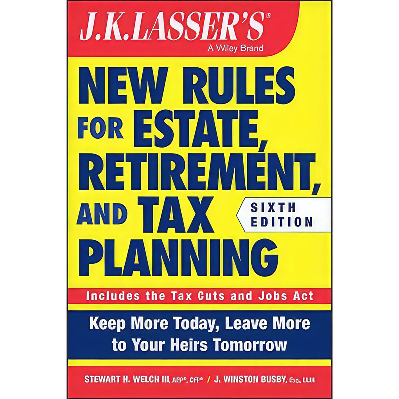 کتاب JK Lasser&#39;s New Rules for Estate, Retirement, and Tax Planning اثر Stewart H. Welch III and J. Winston Busby انتشارات Wiley