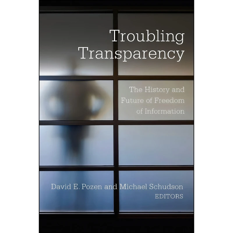 کتاب Troubling Transparency اثر David E. Pozen and Michael Schudson انتشارات Columbia University Press