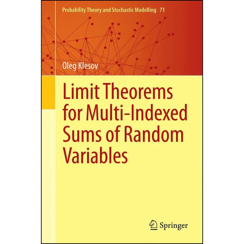 کتاب Limit Theorems for Multi-Indexed Sums of Random Variables  اثر Oleg Klesov انتشارات Springer