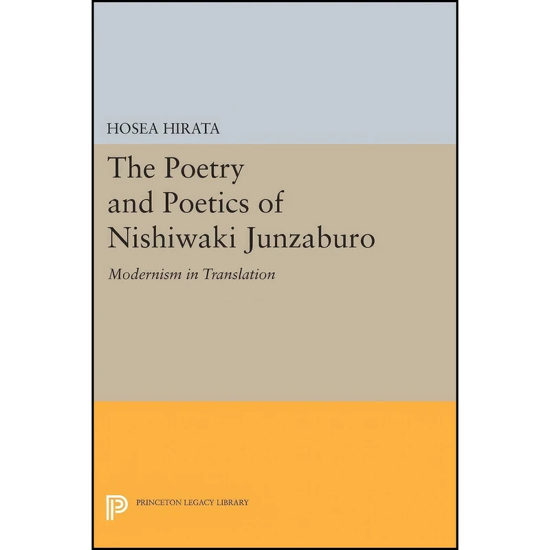 کتاب The Poetry and Poetics of Nishiwaki Junzaburo اثر جمعي از نويسندگان انتشارات Princeton University Press