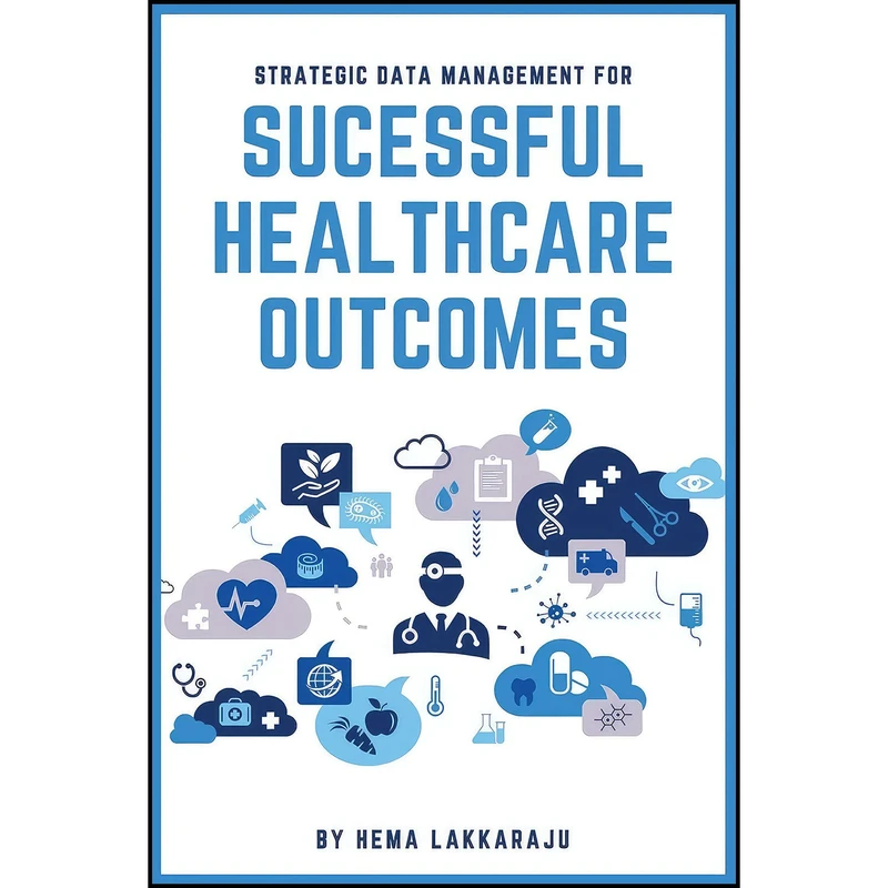 کتاب Strategic Data Management for Successful Healthcare Outcomes اثر Hema Lakkaraju انتشارات Business Expert Press