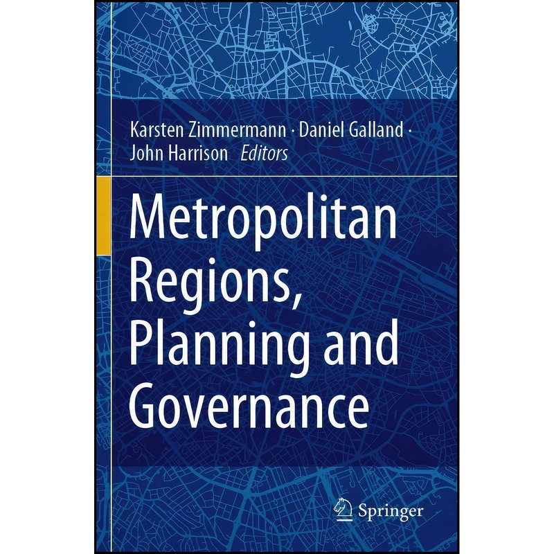 کتاب Metropolitan Regions, Planning and Governance اثر جمعي از نويسندگان انتشارات Springer