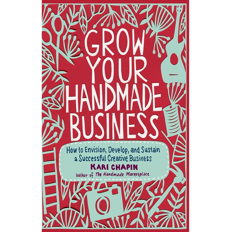 کتاب Grow Your Handmade Business اثر Kari Chapin انتشارات Storey Publishing, LLC