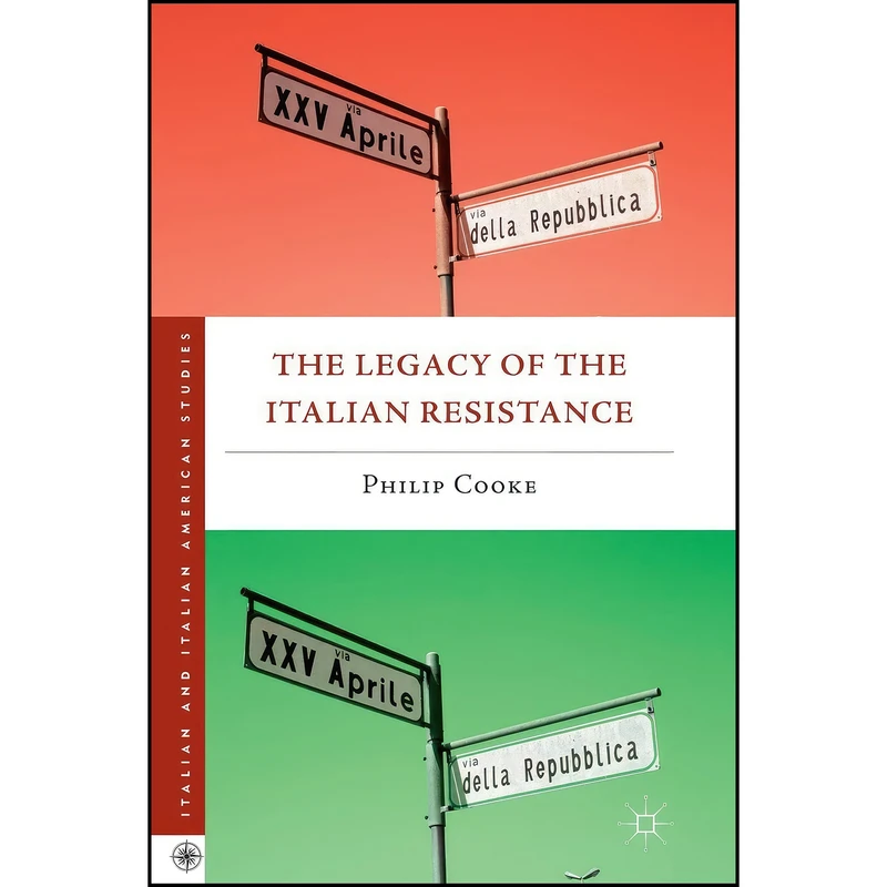 کتاب The Legacy of the Italian Resistance  اثر Philip E. Cooke انتشارات Palgrave Macmillan