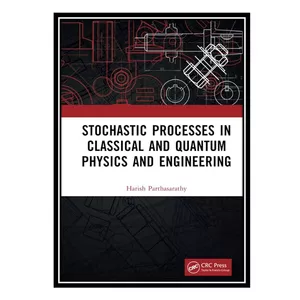 کتاب Stochastic Processes in Classical and Quantum Physics and Engineering اثر Harish Parthasarathy انتشارات مؤلفین طلایی