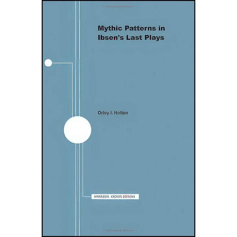 کتاب Mythic Patterns in Ibsens Last Plays اثر Orley I. Holtan انتشارات Univ of Minnesota Pr 