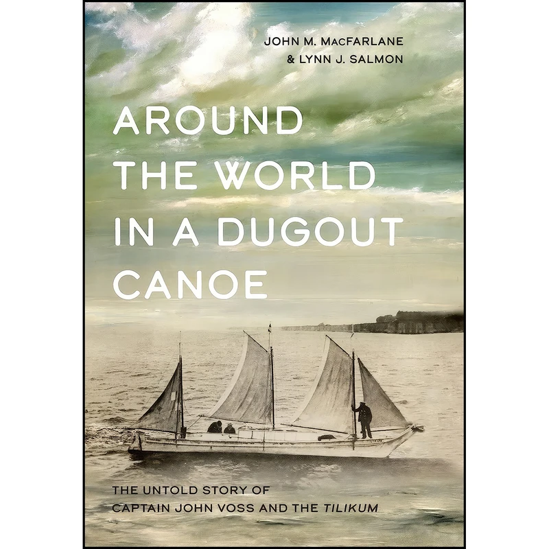 کتاب Around the World in a Dugout Canoe اثر John MacFarlane and Lynn J. Salmon انتشارات Harbour Publishing