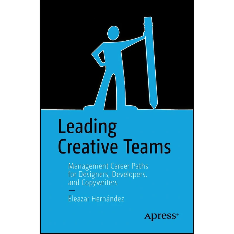 کتاب Leading Creative Teams اثر Eleazar Hernandez انتشارات Apress
