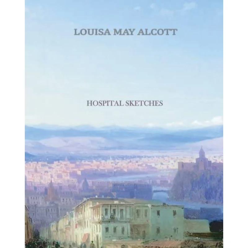 کتاب Hospital Sketches اثر Louisa May Alcott انتشارات تازه ها