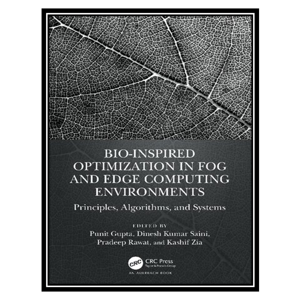 کتاب Bio-Inspired Optimization in Fog and Edge Computing Environments اثر جمعی از نویسندگان انتشارات مؤلفین طلایی