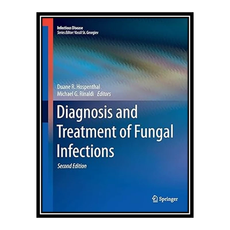 کتاب Diagnosis and Treatment of Fungal Infections اثر Duane R Hospenthal and Michael G Rinaldi انتشارات مؤلفین طلایی