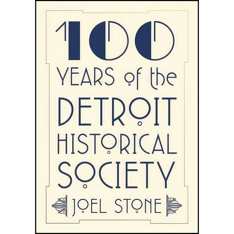 کتاب 100 Years of the Detroit Historical Society اثر جمعي از نويسندگان انتشارات Wayne State University Press
