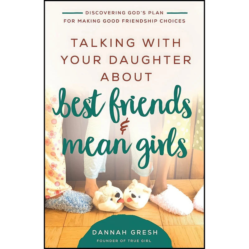 کتاب Talking with Your Daughter About Best Friends and Mean Girls اثر Dannah Gresh انتشارات Harvest House Publishers