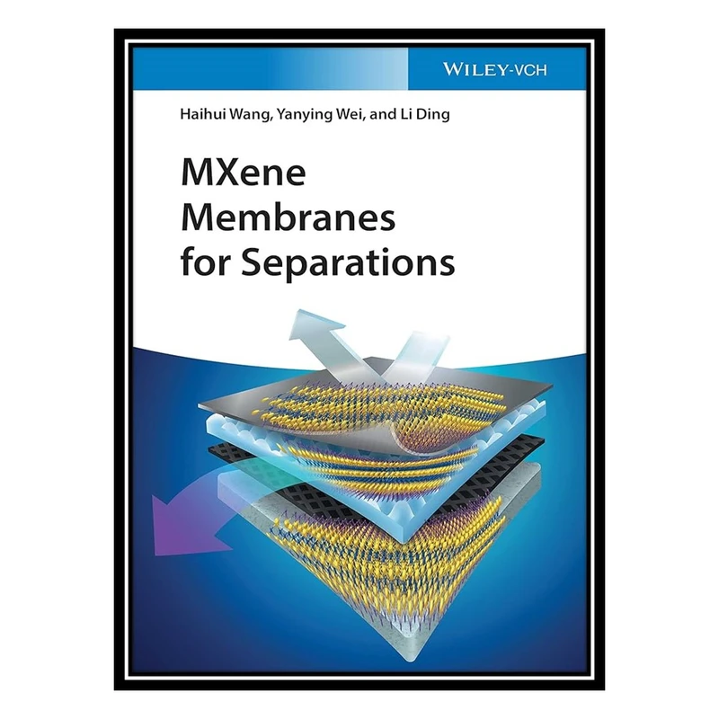 کتاب MXene Membranes for Separations اثر جمعی از نویسندگان انتشارات مؤلفین طلایی