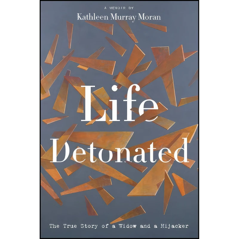 کتاب Life Detonated اثر Kathleen Murray Moran انتشارات Amberjack Publishing