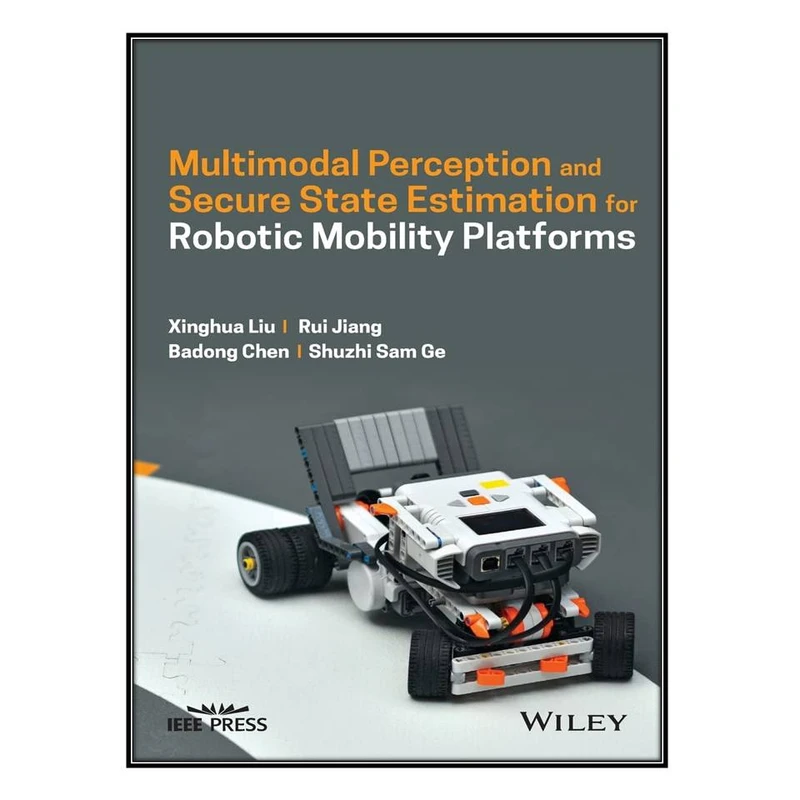  کتاب Multimodal Perception and Secure State Estimation for Robotic Mobility Platforms اثر جمعي از نويسندگان انتشارات مؤلفين طلايي