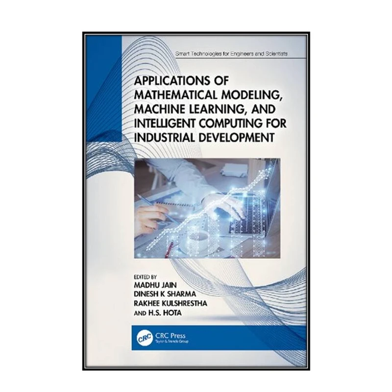    کتاب Applications of Mathematical Modeling, Machine Learning, and Intelligent Computing for Industrial Development اثر  جمعي از نويسندگان انتشارات مؤلفين طلايي