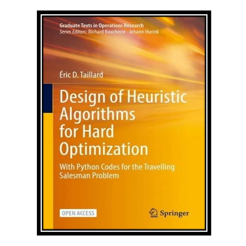 کتاب Design of Heuristic Algorithms for Hard Optimization: With Python Codes for the Travelling Salesman Problem اثر Éric D. Taillard انتشارات مؤلفین طلایی
