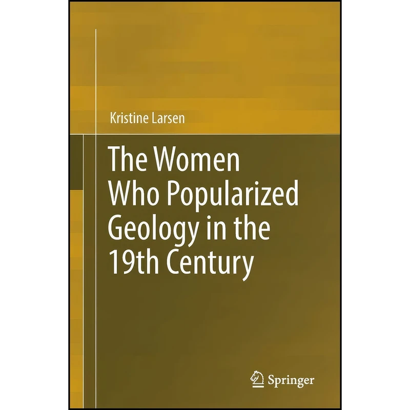 کتاب The Women Who Popularized Geology in the 19th Century اثر Kristine Larsen انتشارات تازه ها