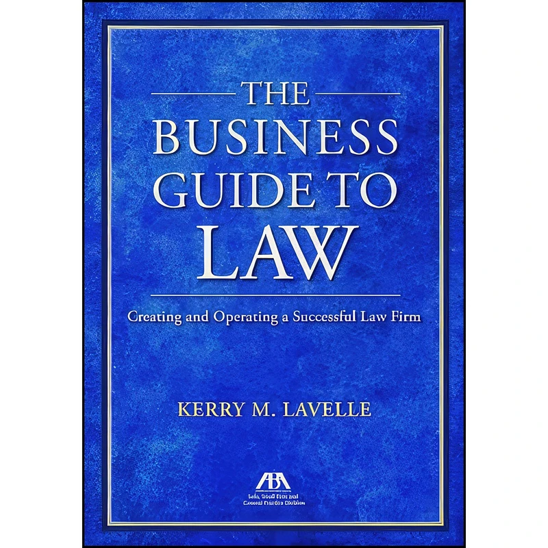 کتاب The Business Guide to Law اثر Kerry M. Lavelle انتشارات American Bar Association