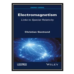 کتاب Electromagnetism: Links to Special Relativity اثر Christian Gontrand انتشارات مؤلفین طلایی
