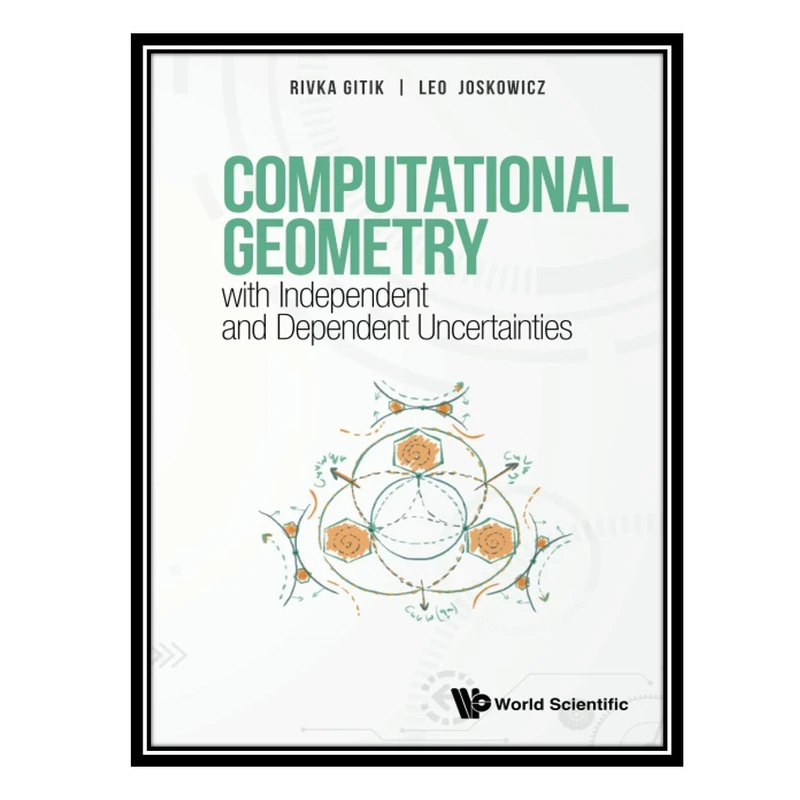 کتاب Computational Geometry With Independent And Dependent Uncertainties اثر Rivka Gitik and Leo Joskowicz انتشارات مؤلفین طلایی