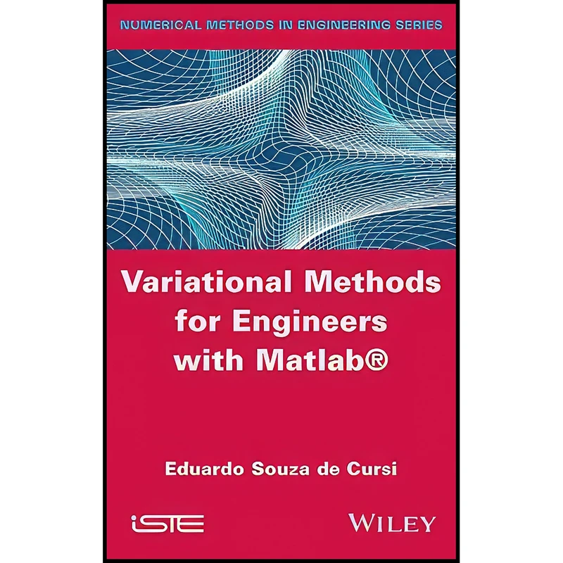 کتاب Variational Methods for Engineers with Matlab  اثر Eduardo Souza de Cursi انتشارات Wiley-ISTE