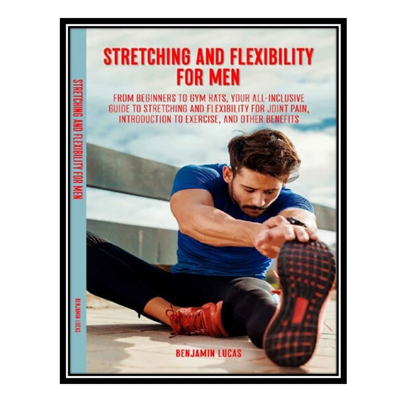 کتاب Stretching and Flexibility Exercises for Men اثر Lucas, Benjamin انتشارات مؤلفین طلایی