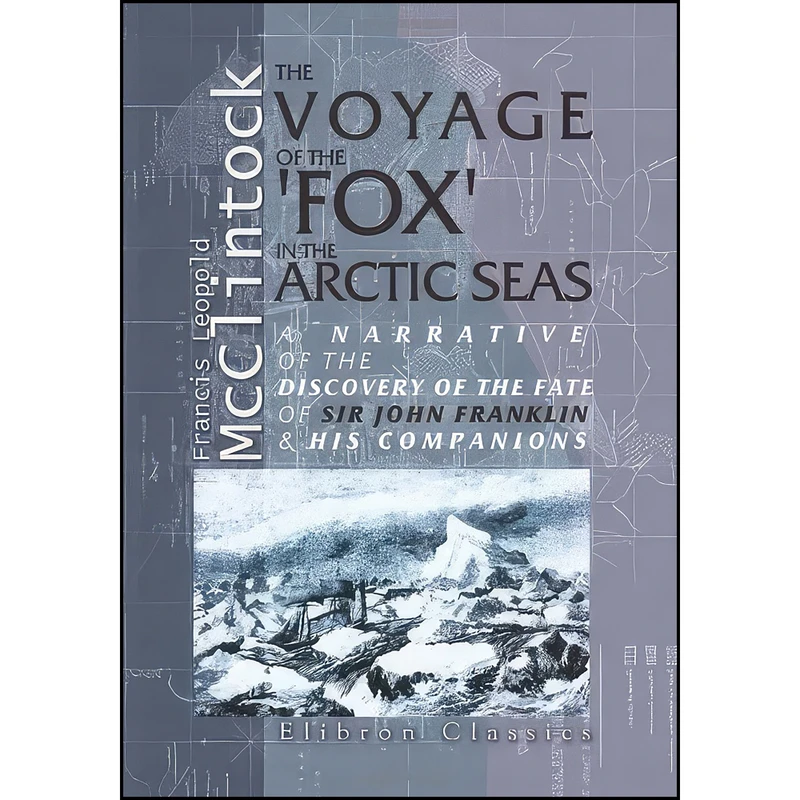 کتاب The Voyage of the Fox in the Arctic Seas اثر Sir Francis Leopold M Clintock انتشارات Adamant Media Corporation