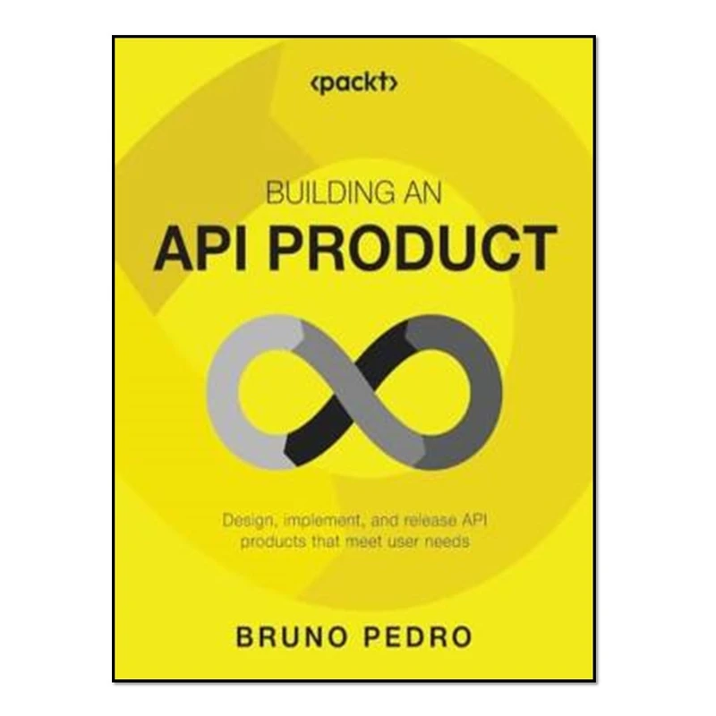 کتاب Building an API Product: Design, implement, and release API products that meet user needs اثر Pedro, Bruno انتشارات آوای مؤلف
