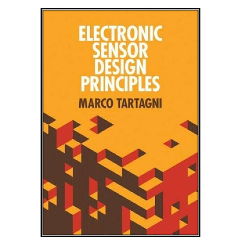  کتاب Electronic Sensor Design Principles اثر Marco Tartagni انتشارات مؤلفين طلايي